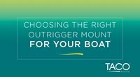 5 Tips to Choose the Right Outrigger Mount for Your Boat