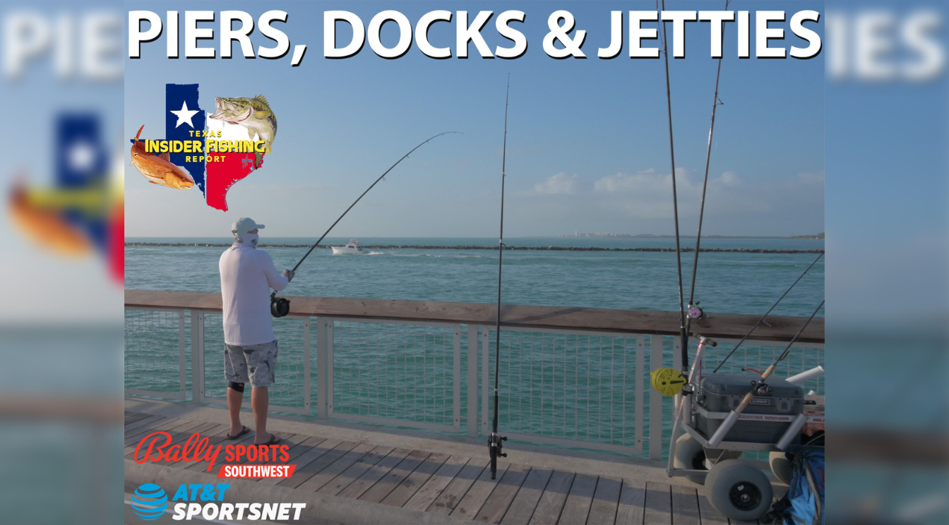 2022 Texas Insider Fishing Report Episode 20 – Piers, Docks & Jetties