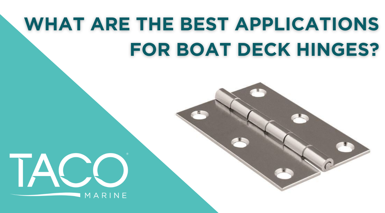 What are the Best Applications for Boat Deck Hinges?