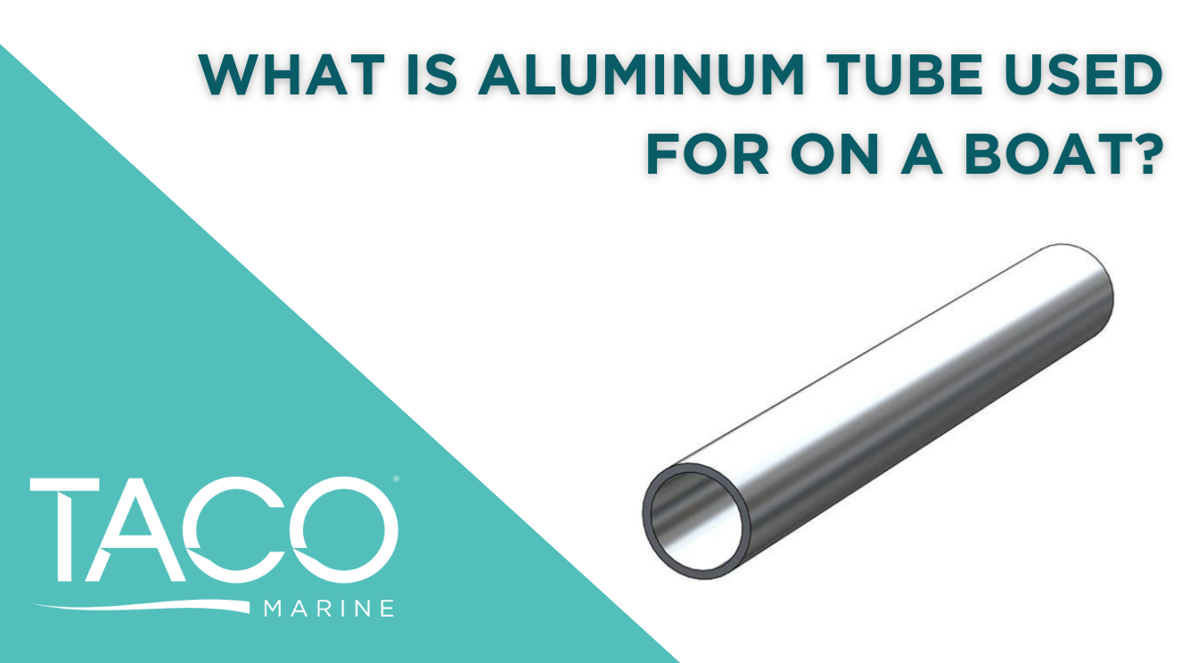 What is Aluminum Tube used for on a Boat?