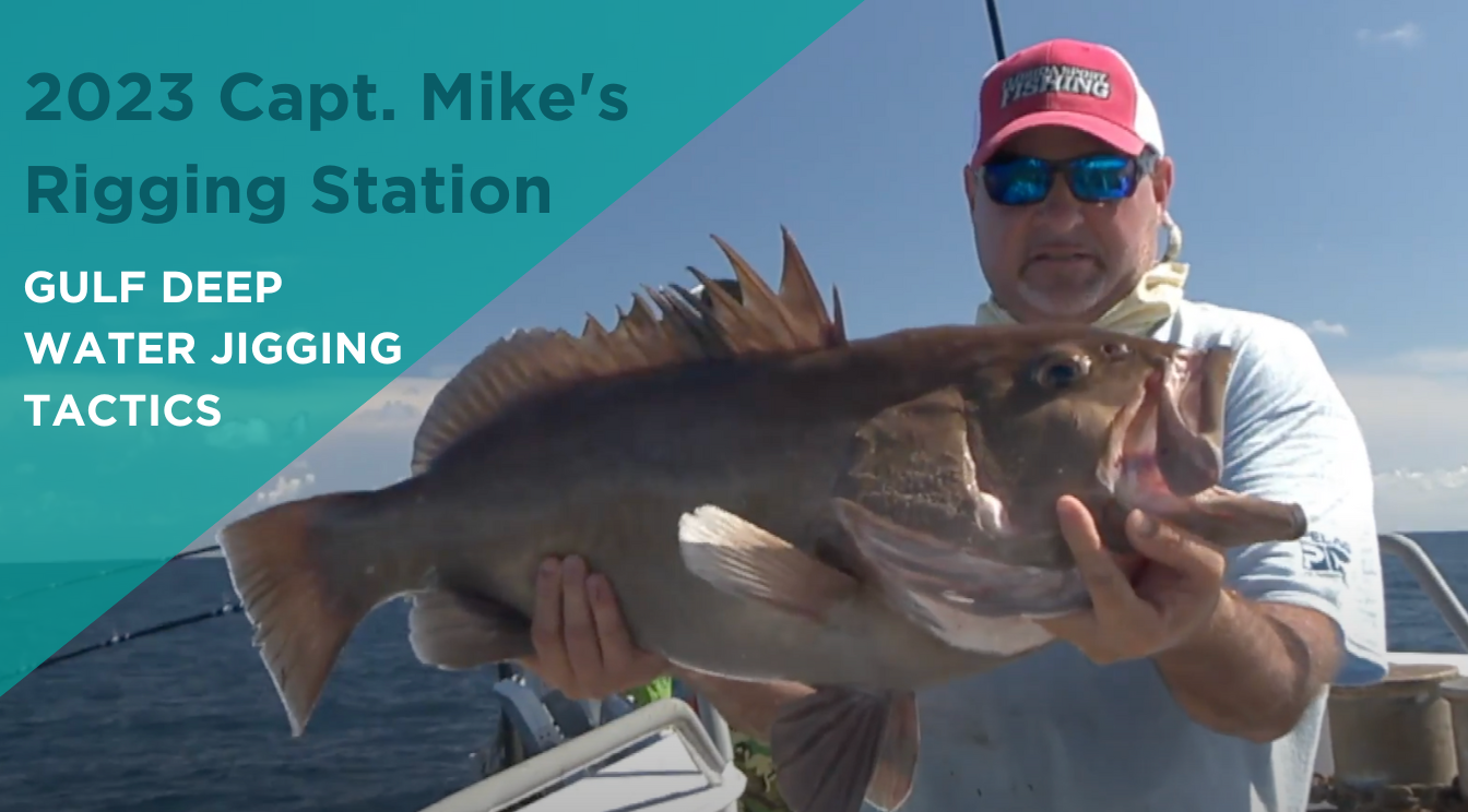 Capt Mike's Rigging Station - Gulf Deep Water Jigging Tactics