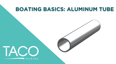 TACO Marine  Boating Basics: The Best Uses for Aluminum Tube on