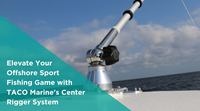 Elevate Your Offshore Sport Fishing Game with TACO Marine's Center Rigger System