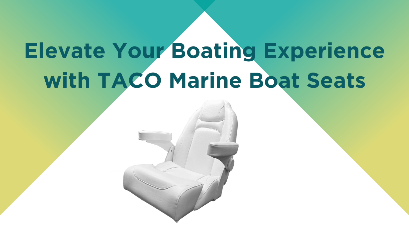 Elevate Your Boating Experience with TACO Marine Boat Seats