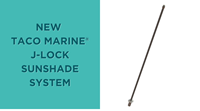 New TACO Marine® J-Lock Sunshade System