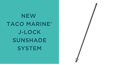 New TACO Marine® J-Lock Sunshade System